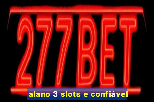 alano 3 slots e confiável